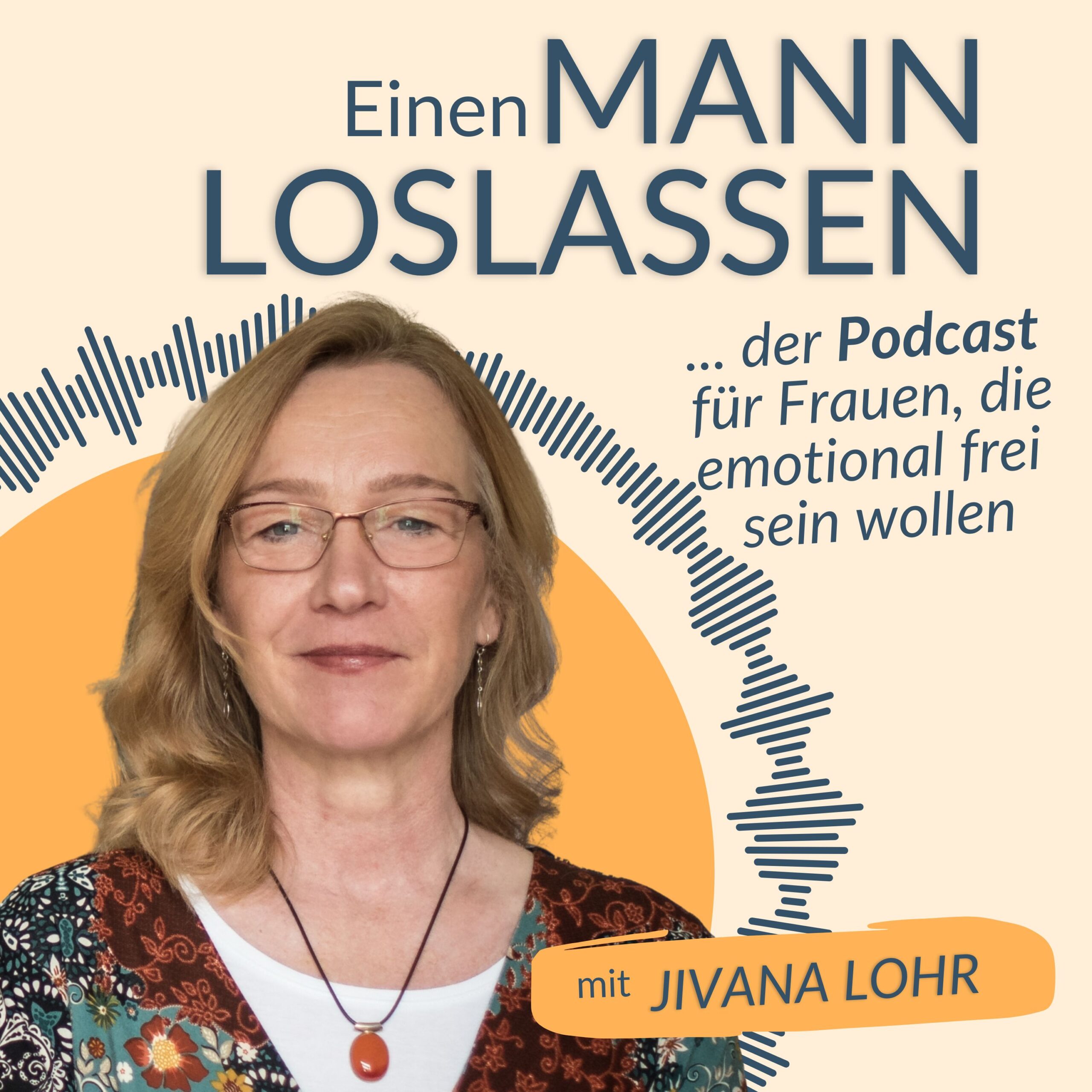 Podcast Einen Mann loslassen mit Jivana Lohr – Unterstützung für Frauen, die emotional frei werden und eine ungesunde Beziehung loslassen wollen